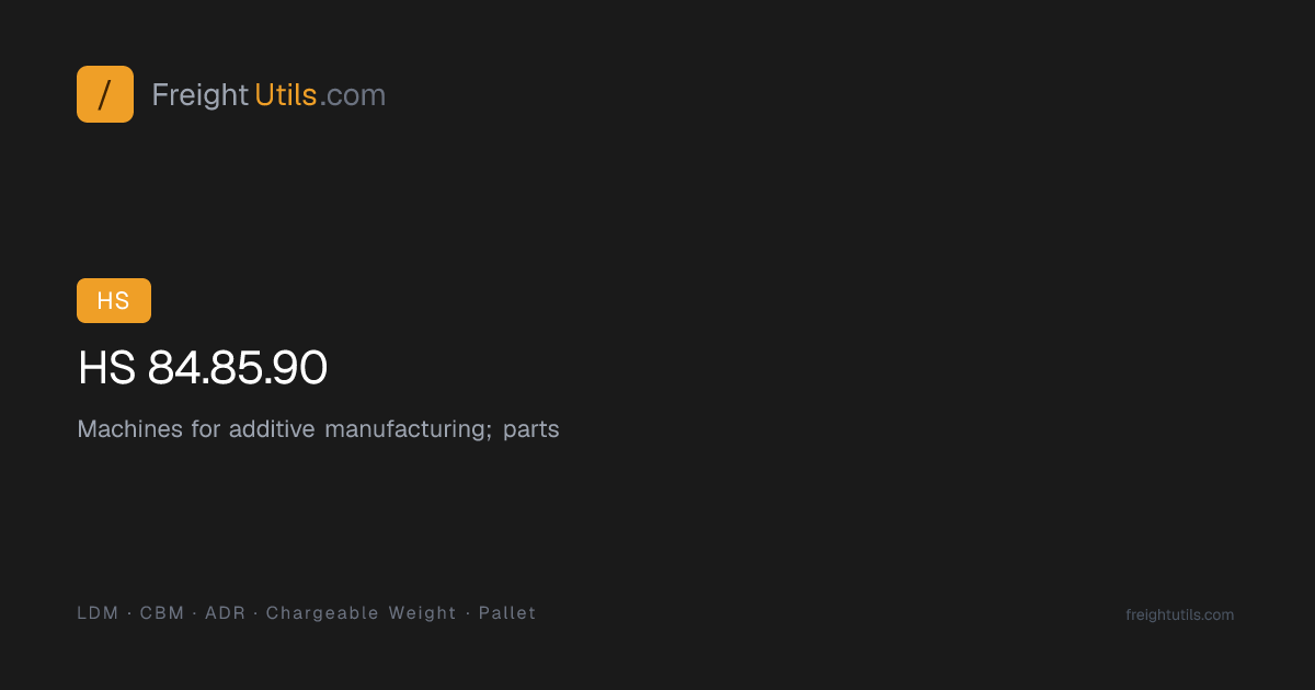 HS Code 84.85.90 — Machines for additive manufacturing; parts